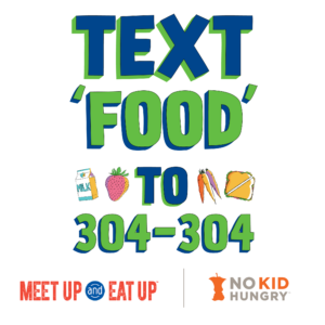 Blue and green text reads "Text Food to 304-304" with Meet Up and Eat Up and No Kid Hungry logos underneath